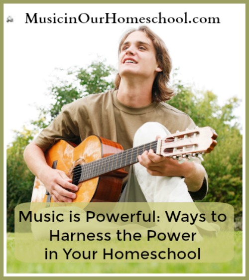 Music is Powerful- Ways to Harness the Power in Your Homeschool