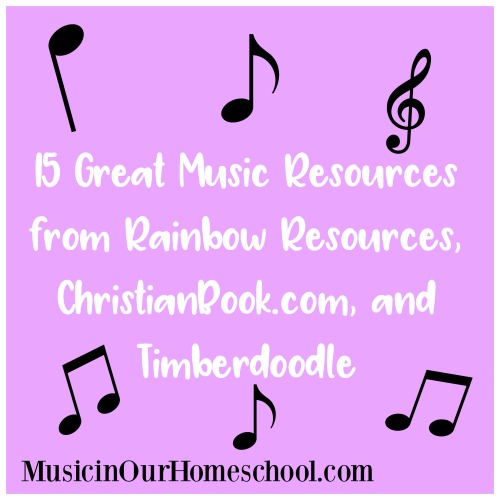 15 Great Music Resources from Rainbow Resources, ChristianBook.com, and Timberdoodle, Music in Our Homeschool