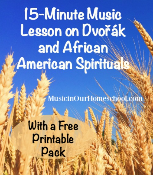 15-Minute Music Lesson on Dvořák and African American Spirituals, with free printable pack, from Music in Our Homeschool