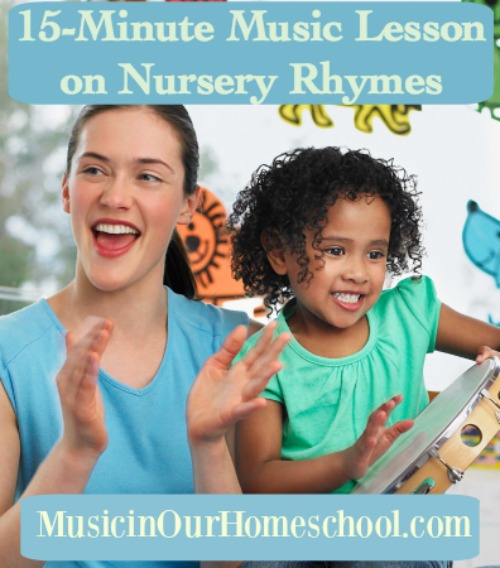 15-Minute Music Lesson on Nursery Rhymes, Use a 100-page activity pack with 10 videos, from Music in Our Homeschool