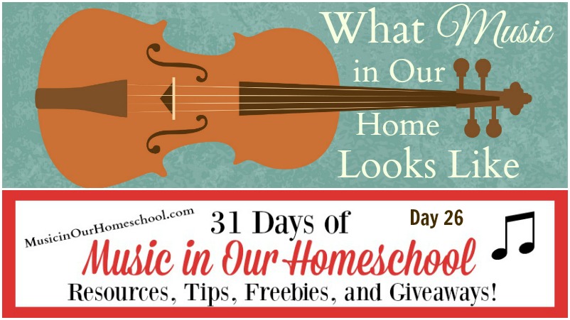 What Music In Our Home Looks Like (Day 26) - Music In Our Homeschool