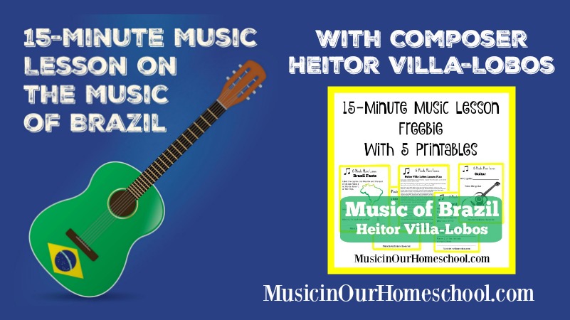 15-Minute Music Lesson on Brazil with composer Heitor Villa-Lobos, with 5 free printables