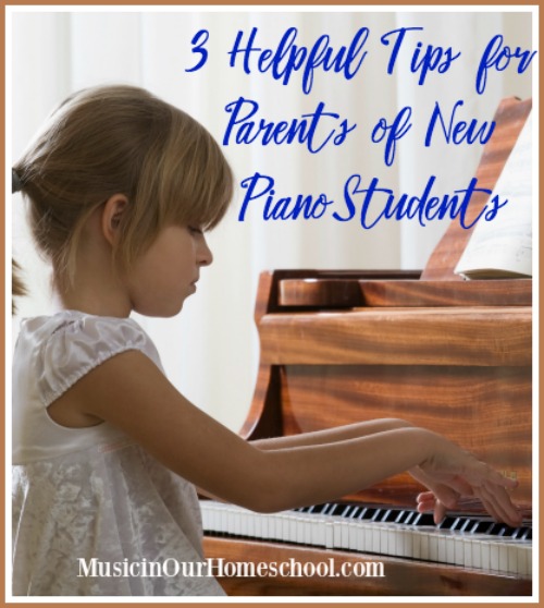 3 Helpful Tips for Parents of New Piano Students #piano #pianolessons #musicinourhomeschool