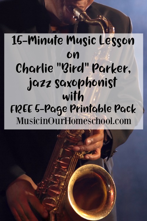 15-Minute Music Lesson on Charlie "Bird" Parker, jazz saxophonist with free 5-page printable pack. For elementary students. From MusicinOurHomeschool.com #jazzmusiclesson #jazzforkids #musiclessonsforkids #elementarymusic #homeschoolmusic #musicinourhomeschool
