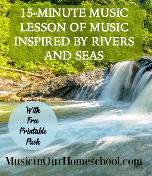 15-Minute Music Lesson of Music Inspired By Rivers and Seas with Free Printable Pack, from Music in Our Homeschool
