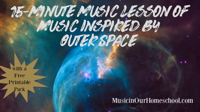 15-Minute Music Lesson of Music Inspired by Outer Space, with free printable pack, from Music in Our Homeschool