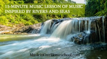 15-Minute Music Lesson of Music Inspired by Rivers and Seas with free printable pack, from Music in Our Homeschool