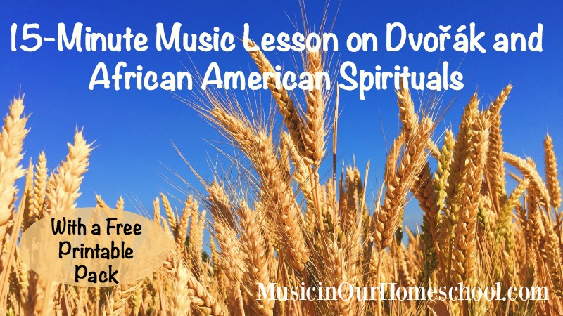 15-Minute Music Lesson on Dvořák and African American Spirituals, with free printable pack, from Music in Our Homeschool