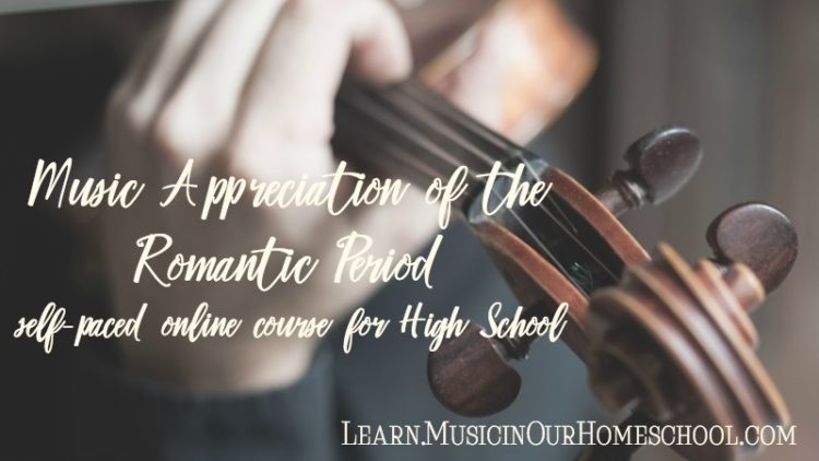 Music Appreciation of the Romantic Era self-paced online course, great for High School credit in Fine Arts, 36 lessons, can be used for grades K-12, Learn.MusicinOurHomeschool.com