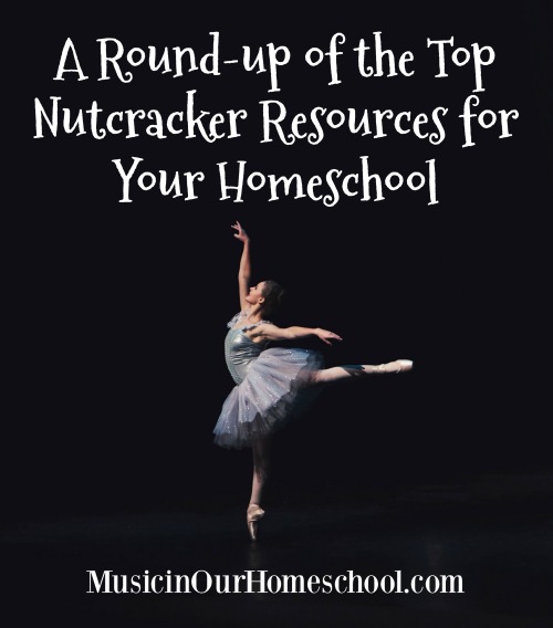 A Round-up of the Top Nutcracker Resources for Your Homeschool. Music, art, books, crafts, printables. From Music in Our Homeschool