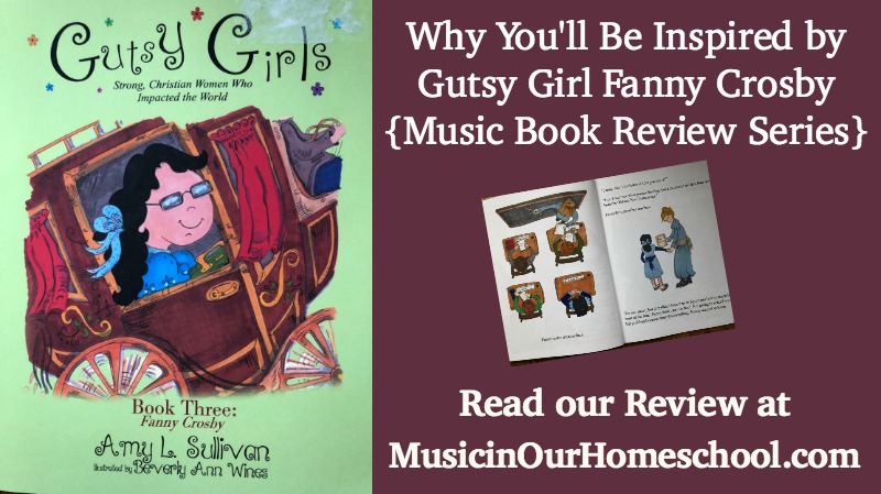 Why You'll Be Inspired by Gutsy Girl Fanny Crosby {Music Book Review Series} From Music in Our Homeschool.