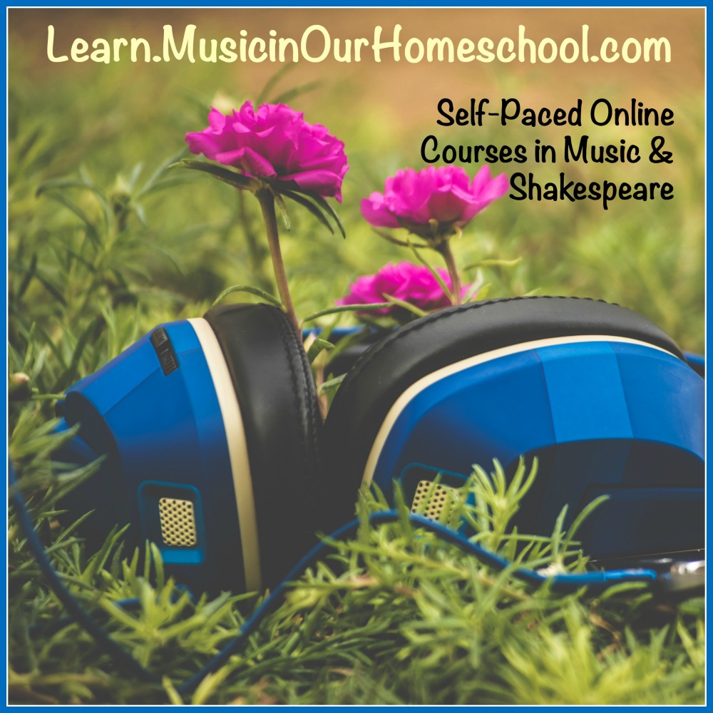 Learn.MusicinOurHomeschool.com online courses for music and Shakespeare