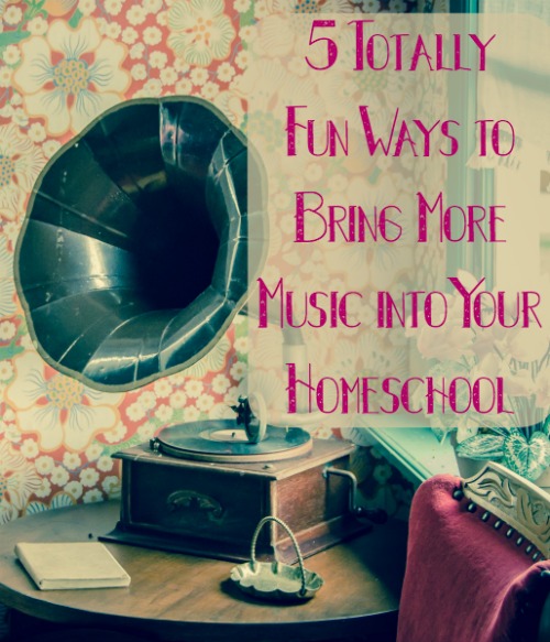 5 Totally Fun Ways to Bring More Music into Your Homeschool