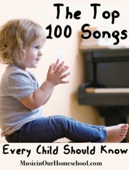 The Top 100 Songs Every Child Should Know - Music in Our Homeschool