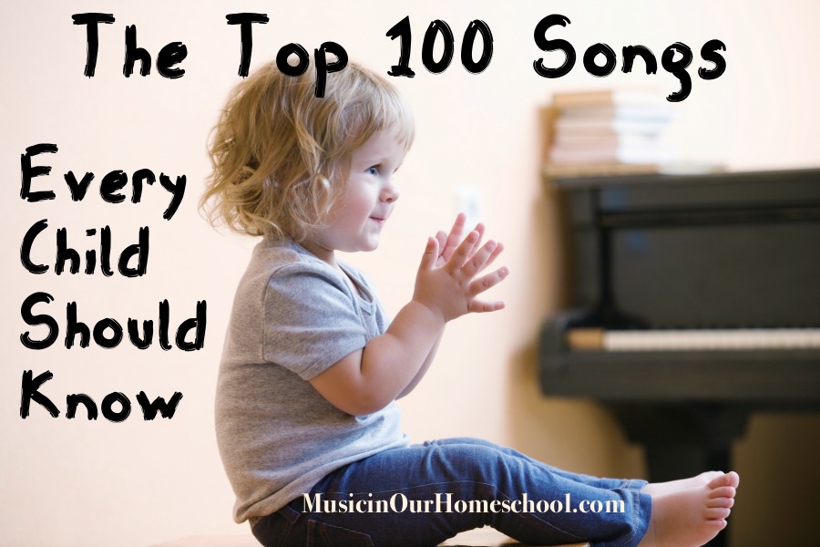 The Top 100 Songs Every Child Should Know from Music in Our Homeschool #musicforkids #songsforkids #musicinourhomeschool #homeschoolmusic