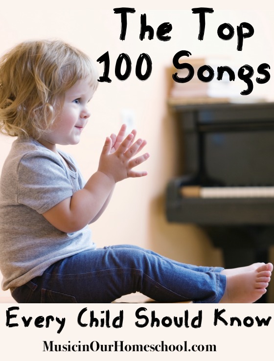 The Top 100 Songs Every Child Should Know from Music in Our Homeschool #musicforkids #songsforkids #musicinourhomeschool #homeschoolmusic