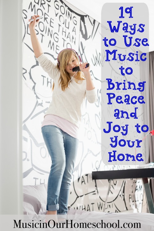 Use these 19 ideas for using Music to Bring Peace and Joy to Your Home, from Music in Our Homeschool #musicinourhomeschool #homeschoolmusic #music #musiceducation