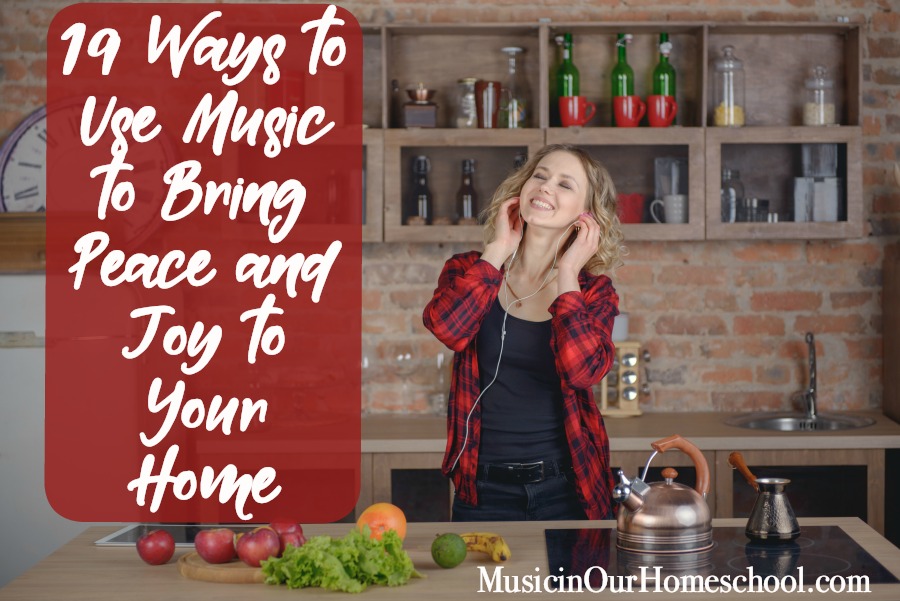 Use this 19 ideas for using Music to Bring Peace and Joy to Your Home, from Music in Our Homeschool #musicinourhomeschool #homeschoolmusic #music #musiceducation