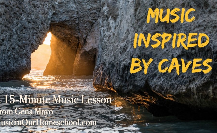 15-Minute Music Lesson of Music Inspired By Caves, a free music lesson for kids of all ages from Music in Our Homeschool