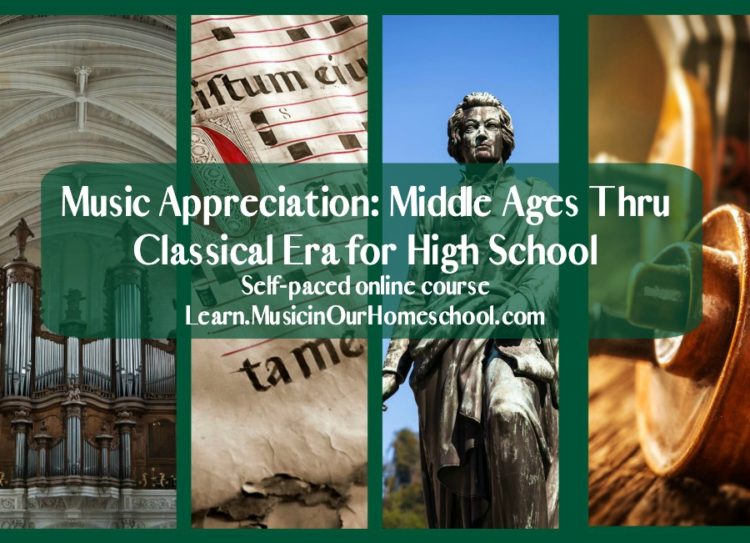 Music Appreciation Middle Ages Through Classical Era for high school, self-paced online course from Music in Our Homeschool