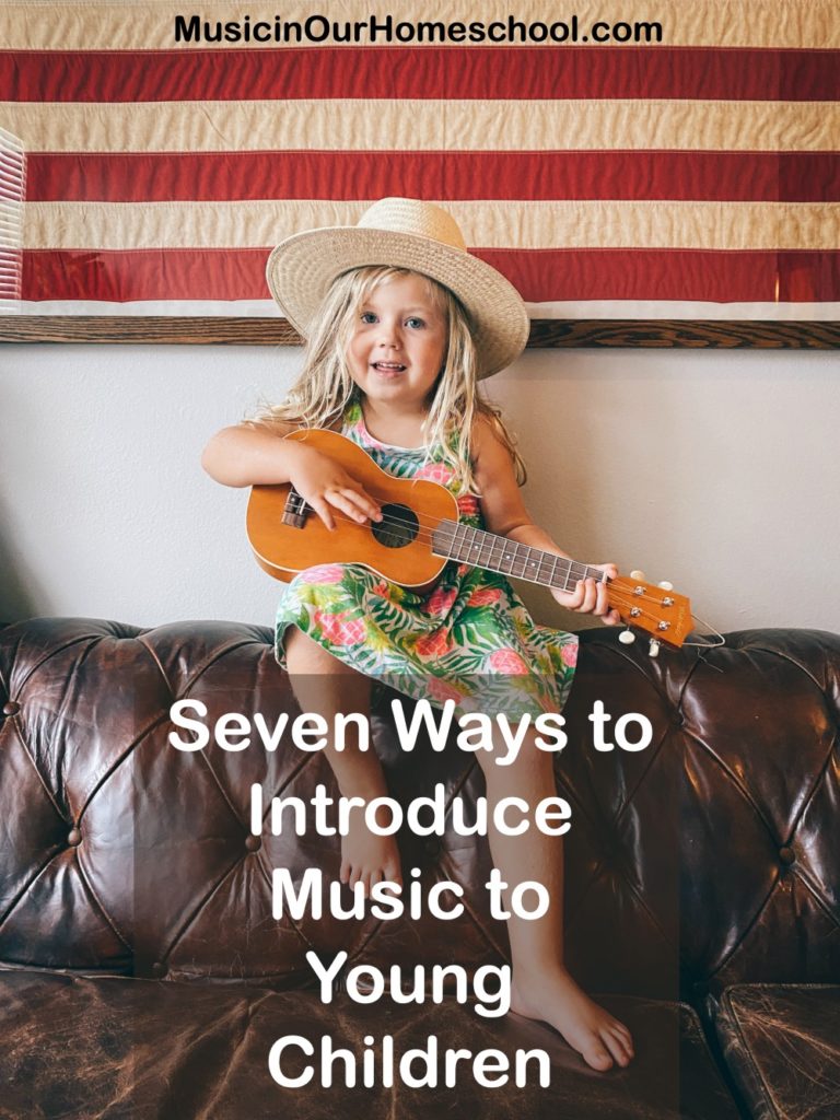 Seven Ways to Introduce Music to Young Children - Music in Our Homeschool