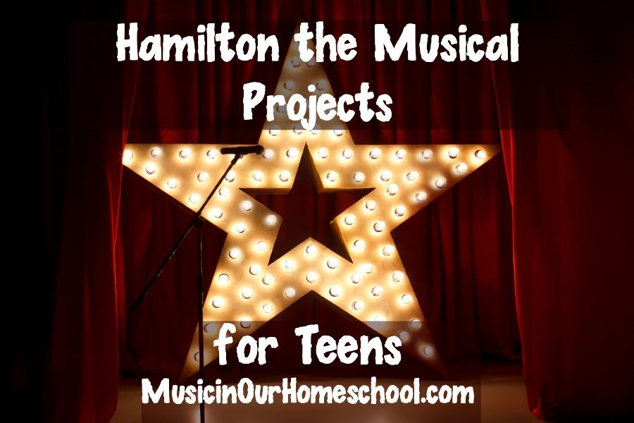 Hamilton the Musical Projects for Teens from Music in Our Homeschool
