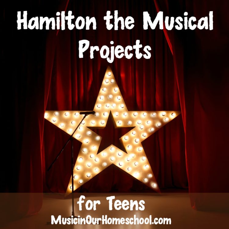 Hamilton the Musical Projects for Teens from Music in Our Homeschool