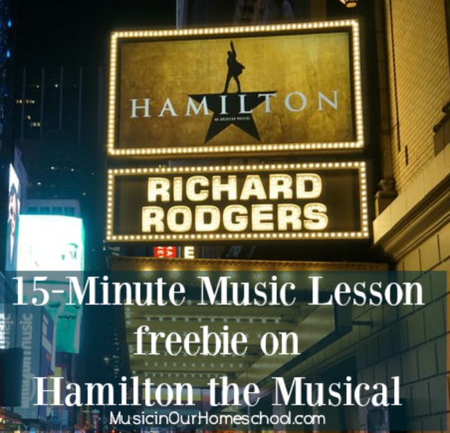 Get a 15-Minute Music Lesson for Hamilton the Musical -- free from Music in Our Homeschool.