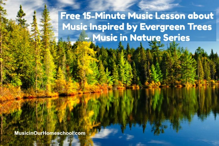 Free 15-Minute Music Lesson about Music Inspired by Evergreen Trees ~ Music in Nature Series