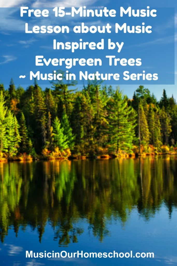 Free 15-Minute Music Lesson about Music Inspired by Evergreen Trees ~ Music in Nature Series