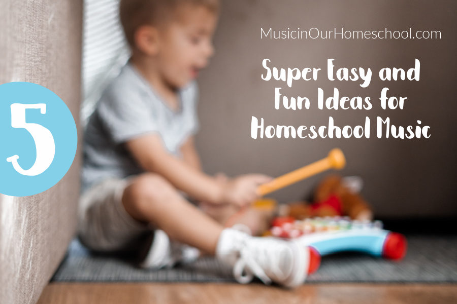 5 Super Easy and Fun Ideas for Homeschool Music