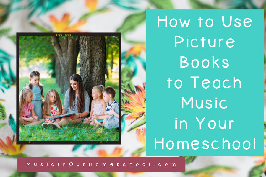 How to Use Picture Books to Teach Music in Your Homeschool from MusicinOurHomeschool.com