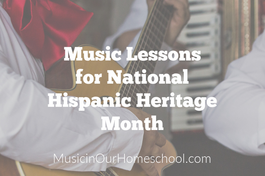 Music Lessons for National Hispanic Heritage Month, for all ages, music activities from Music in Our Homeschool