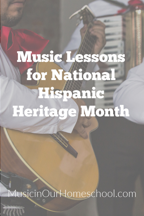 Music Lessons for National Hispanic Heritage Month, for all ages, music activities from Music in Our Homeschool