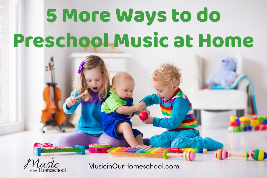 5 More Ways to do Preschool Music at Home - Music in Our Homeschool