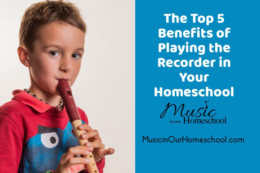 The Top 5 Benefits of Playing the Recorder in Your Homeschool
