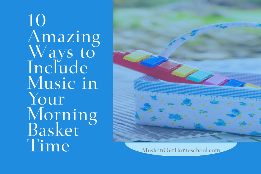 10 Amazing Ways to Include Music in Your Morning Basket Time