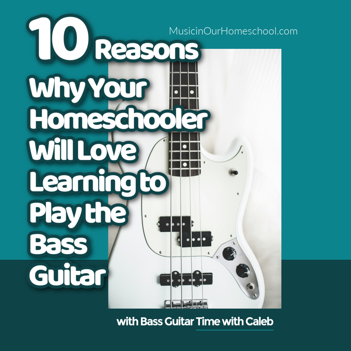 10 Reasons Why Your Homeschooler Will Love Learning to Play the Bass Guitar