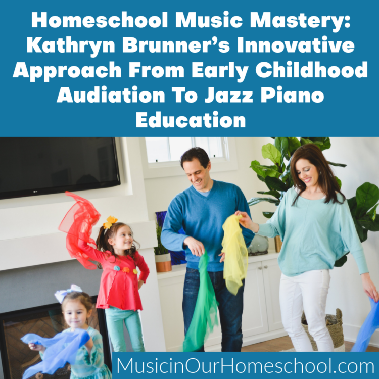 Homeschool Music Mastery: Kathryn Brunner’s Innovative Approach From Early Childhood Audiation To Jazz Piano Education