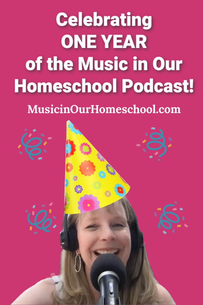 Celebrating ONE YEAR of the Music in Our Homeschool Podcast!