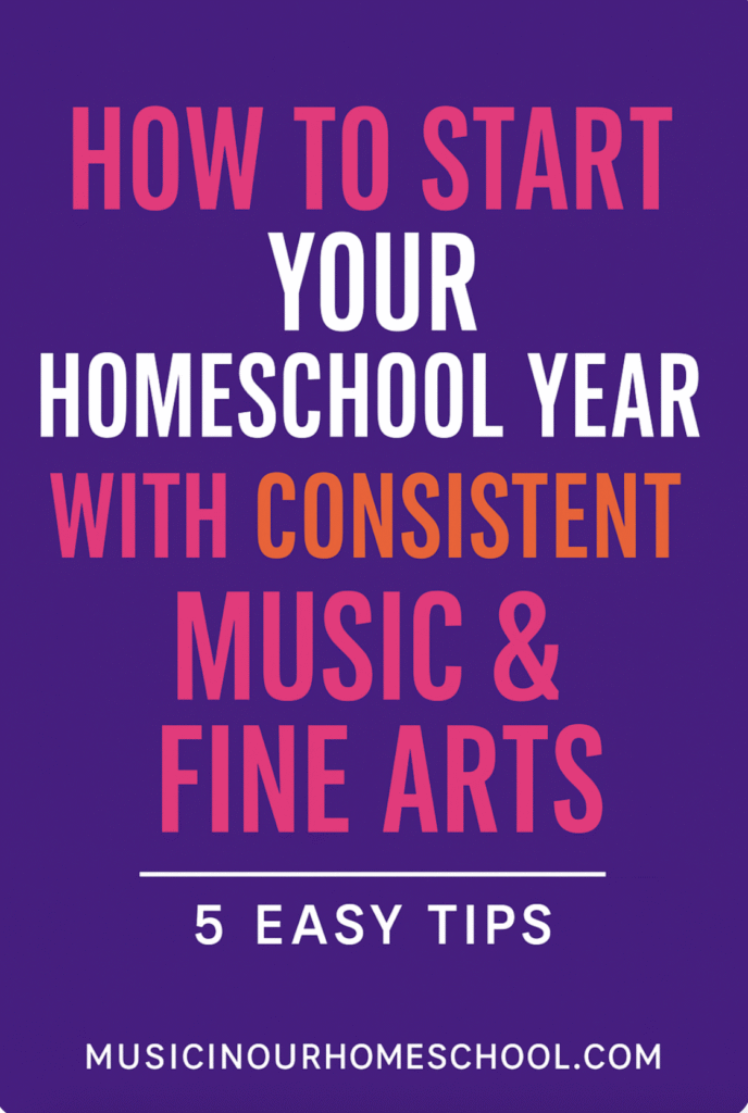How to Start Your Homeschool Year with Consistent Music and Fine Arts 