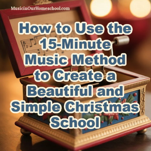 How to Use the 15-Minute Music Method to Create a Beautiful and Simple Christmas School (E92)