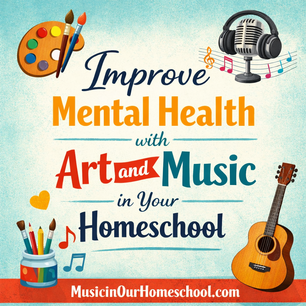 Improve Mental Health with Art and Music in Your Homeschool (E110)