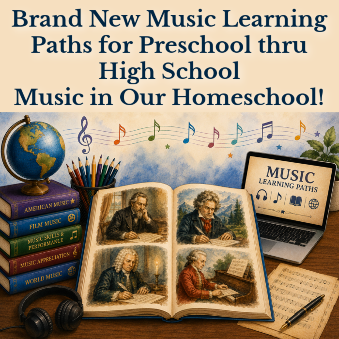 Brand New Music Learning Paths for Preschool thru High School at Music in Our Homeschool!